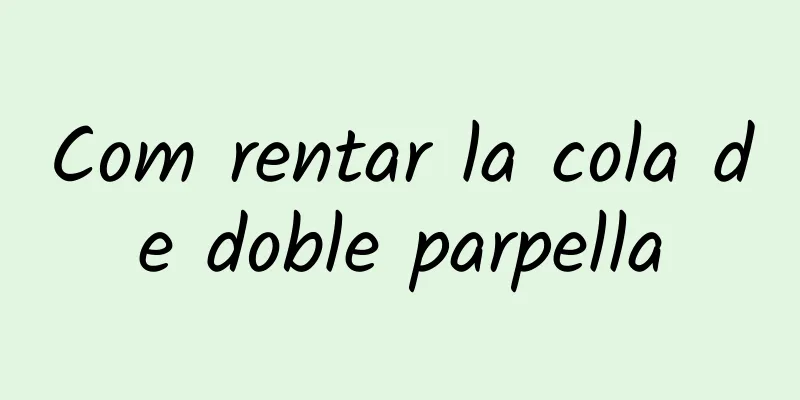 Com rentar la cola de doble parpella