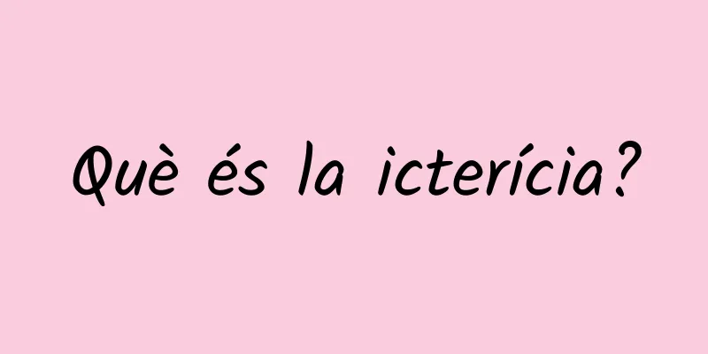 Què és la icterícia?