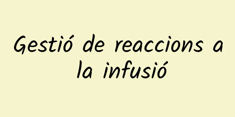 Gestió de reaccions a la infusió