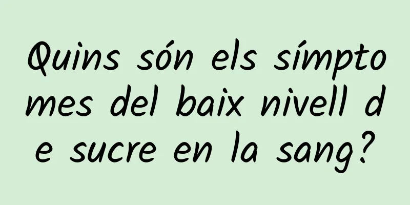 Quins són els símptomes del baix nivell de sucre en la sang?