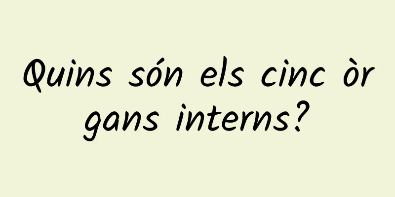 Quins són els cinc òrgans interns?