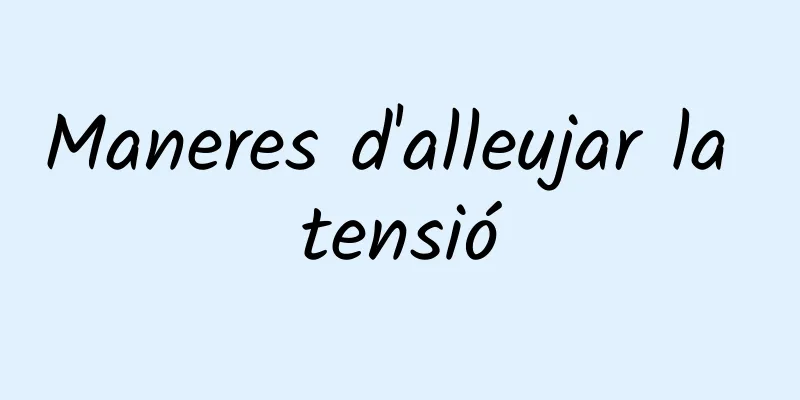 Maneres d'alleujar la tensió