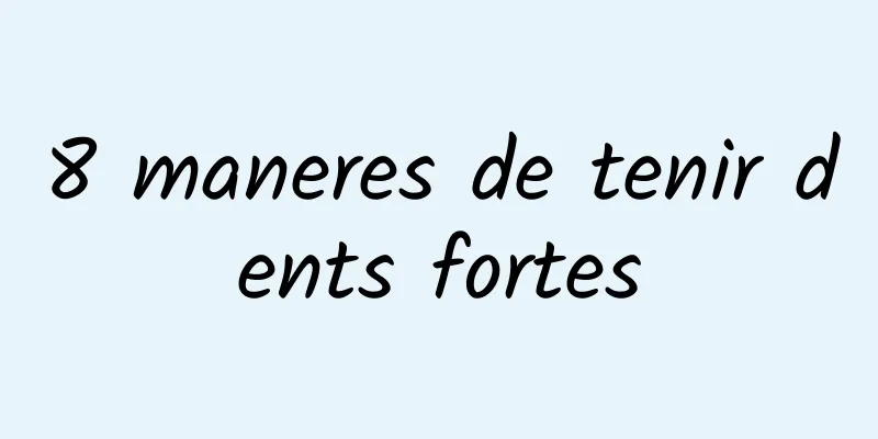8 maneres de tenir dents fortes
