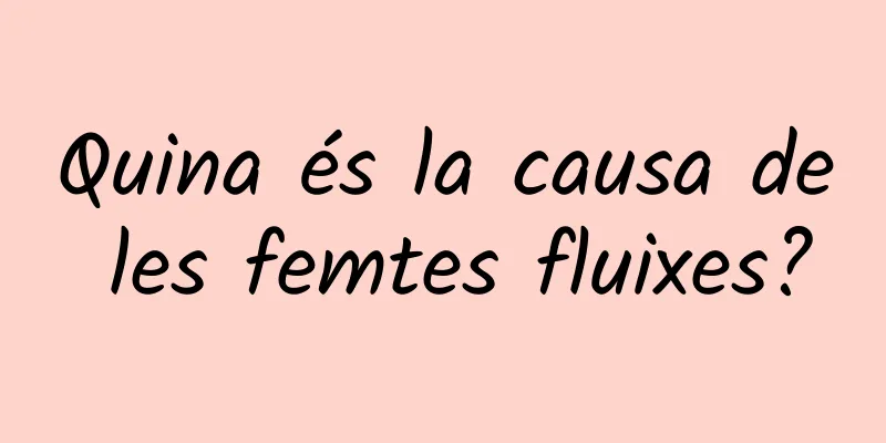 Quina és la causa de les femtes fluixes?