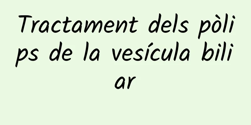 Tractament dels pòlips de la vesícula biliar