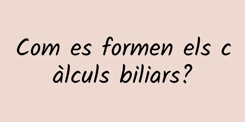Com es formen els càlculs biliars?