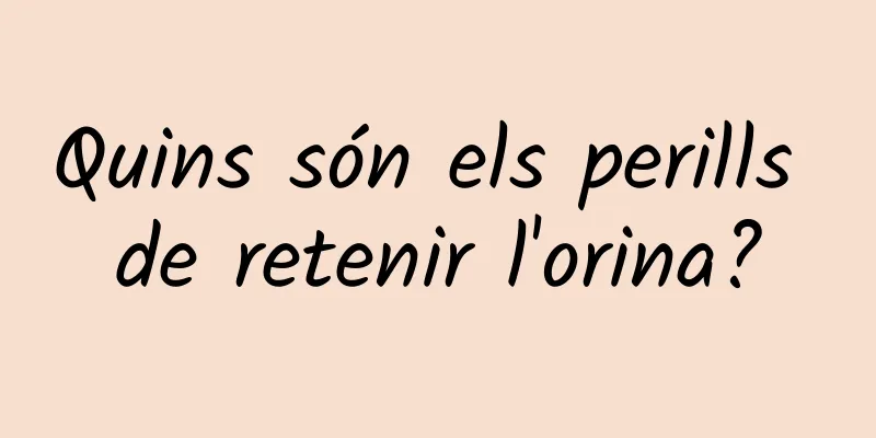 Quins són els perills de retenir l'orina?