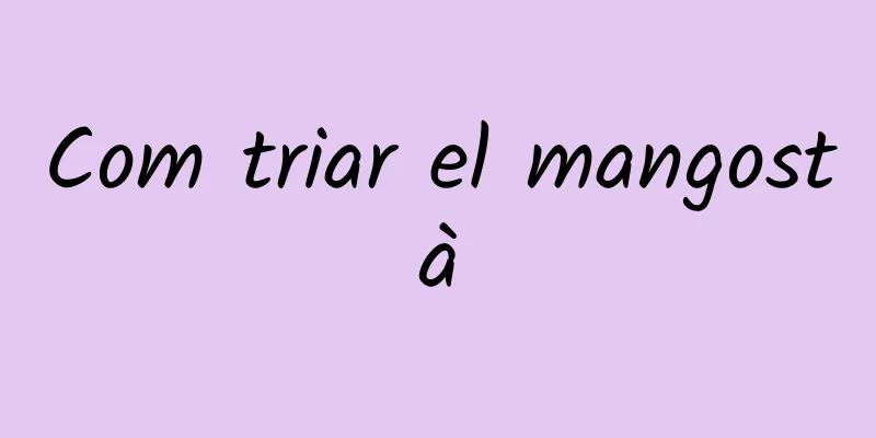 Com triar el mangostà