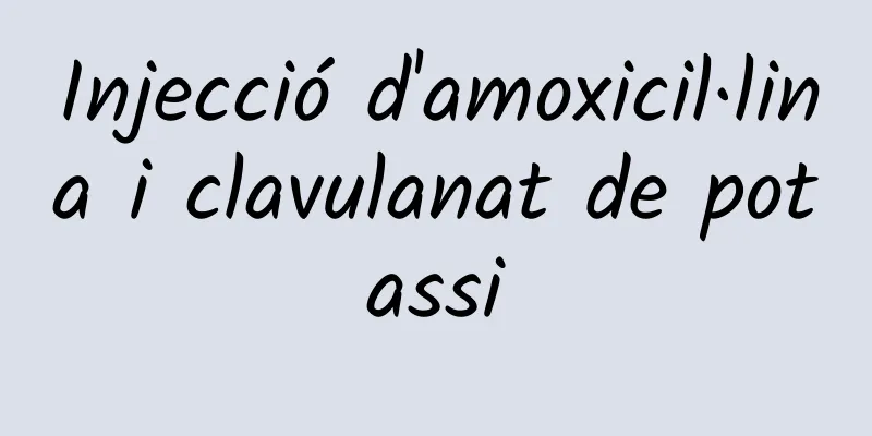 Injecció d'amoxicil·lina i clavulanat de potassi