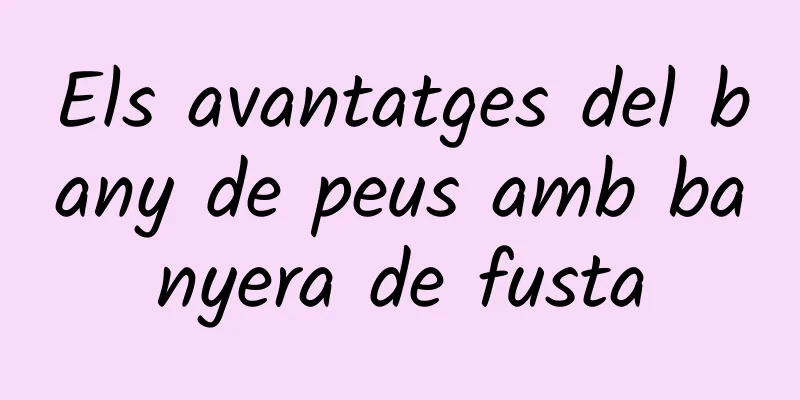 Els avantatges del bany de peus amb banyera de fusta
