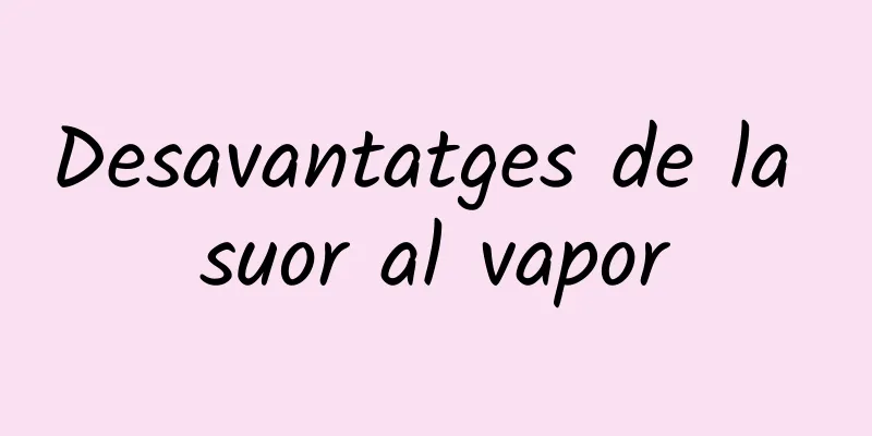 Desavantatges de la suor al vapor