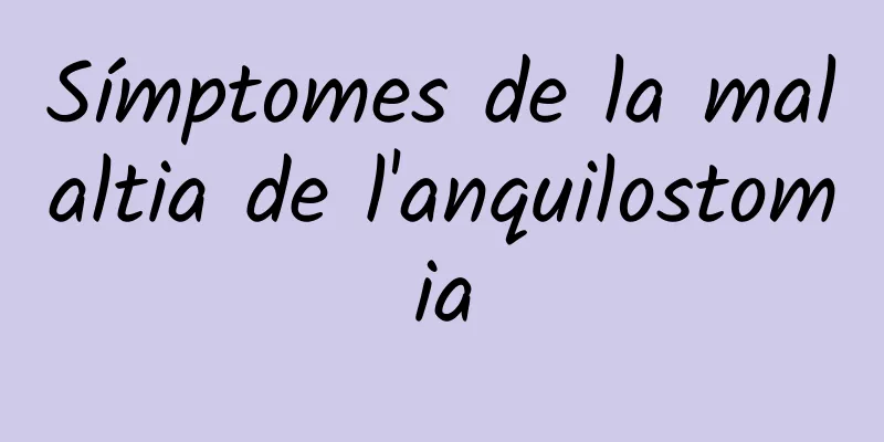 Símptomes de la malaltia de l'anquilostomia