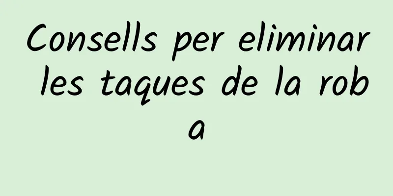 Consells per eliminar les taques de la roba