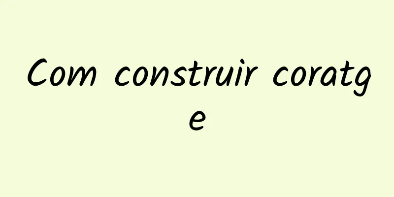 Com construir coratge