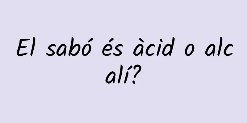 El sabó és àcid o alcalí?