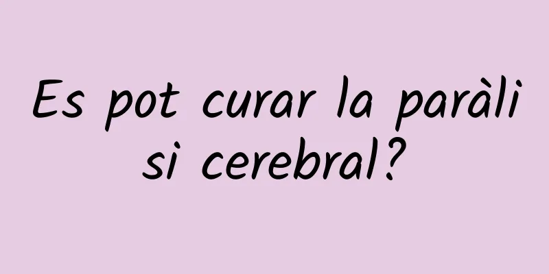 Es pot curar la paràlisi cerebral?