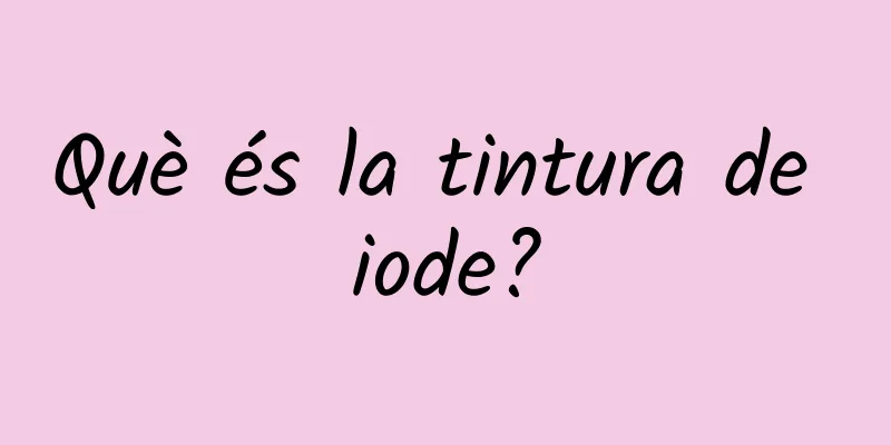 Què és la tintura de iode?