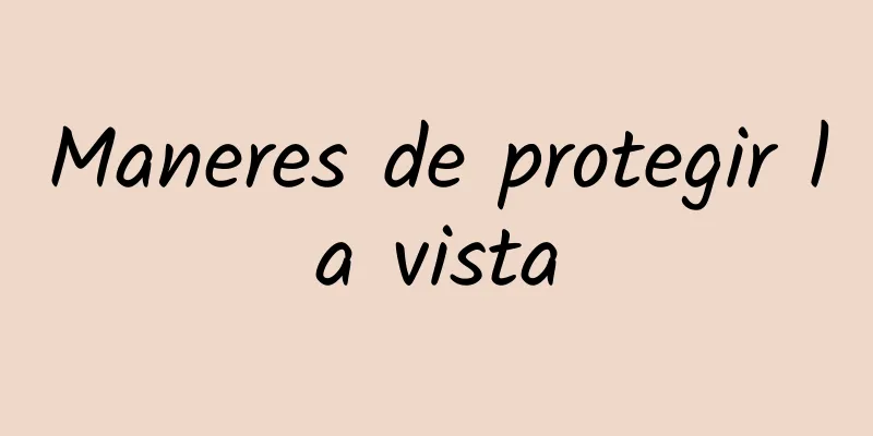 Maneres de protegir la vista