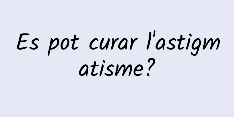 Es pot curar l'astigmatisme?