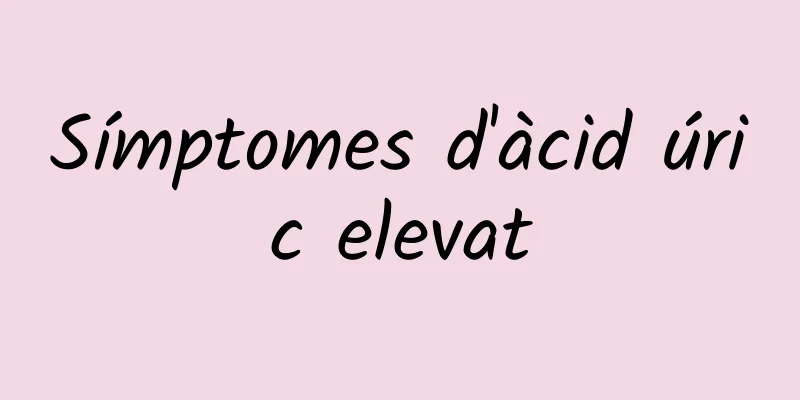 Símptomes d'àcid úric elevat