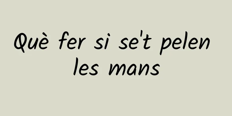 Què fer si se't pelen les mans