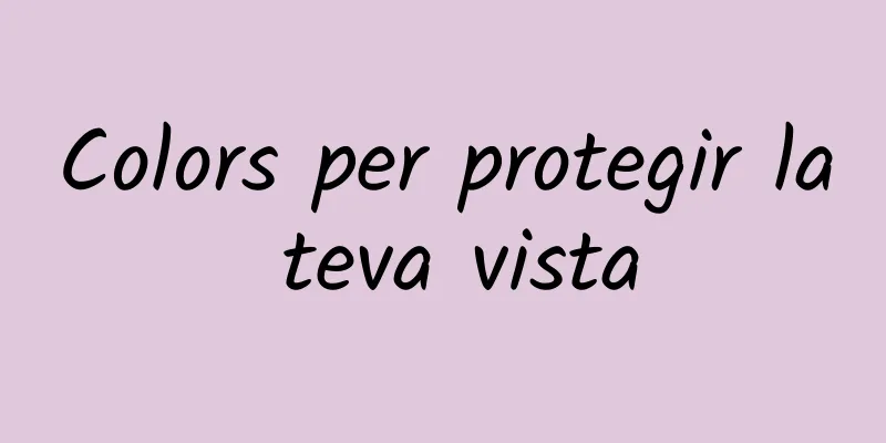 Colors per protegir la teva vista