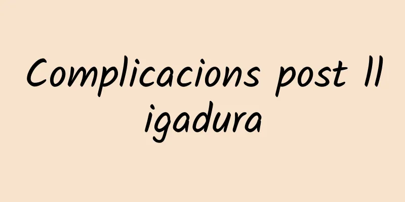 Complicacions post lligadura