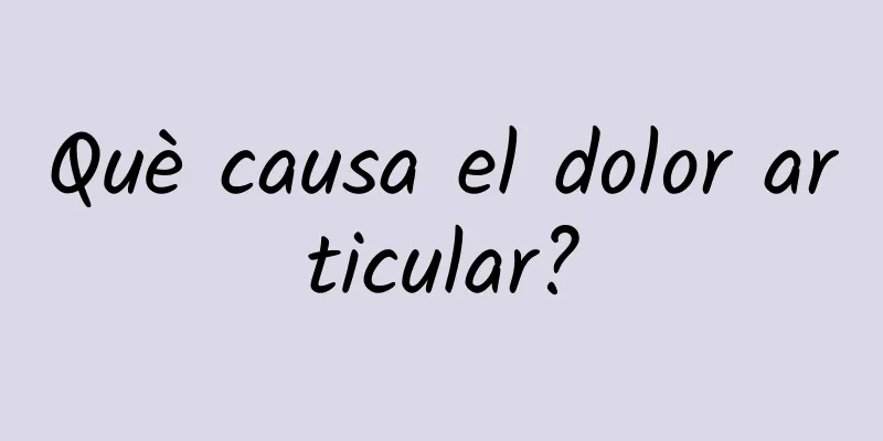 Què causa el dolor articular?