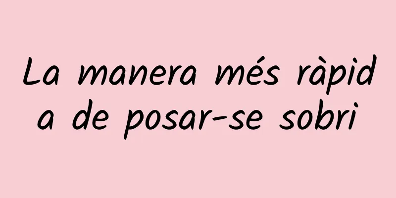 La manera més ràpida de posar-se sobri