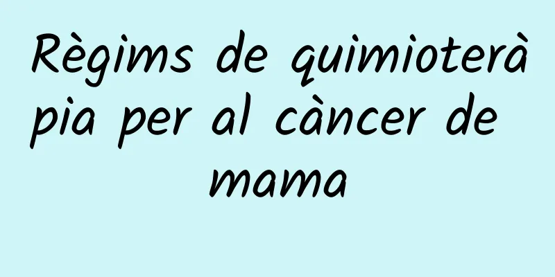 Règims de quimioteràpia per al càncer de mama