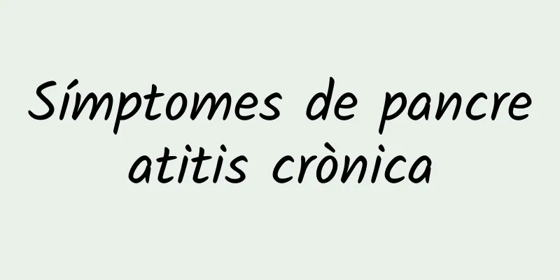 Símptomes de pancreatitis crònica