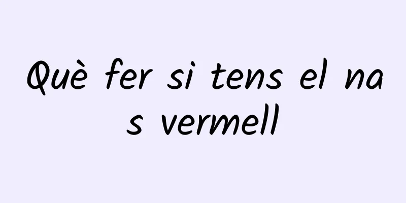 Què fer si tens el nas vermell
