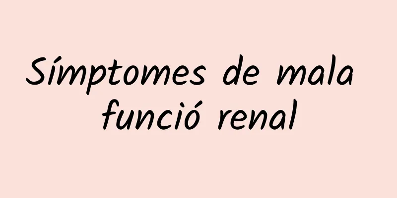Símptomes de mala funció renal