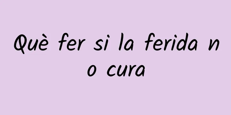 Què fer si la ferida no cura