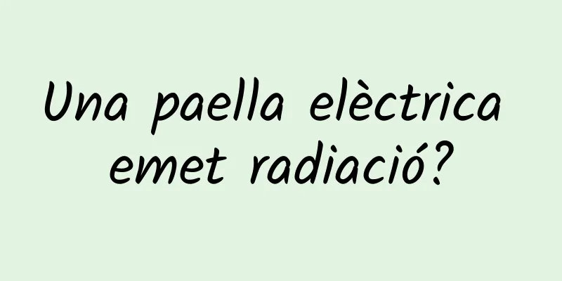 Una paella elèctrica emet radiació?