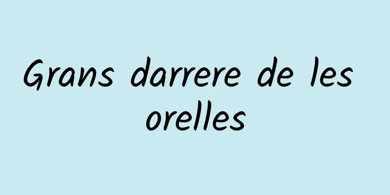 Grans darrere de les orelles