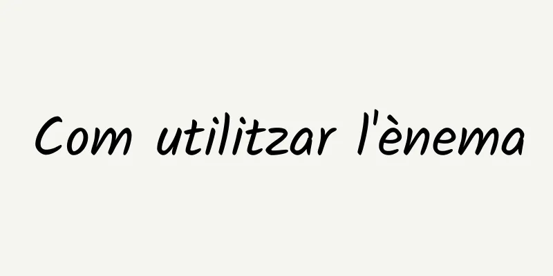 Com utilitzar l'ènema