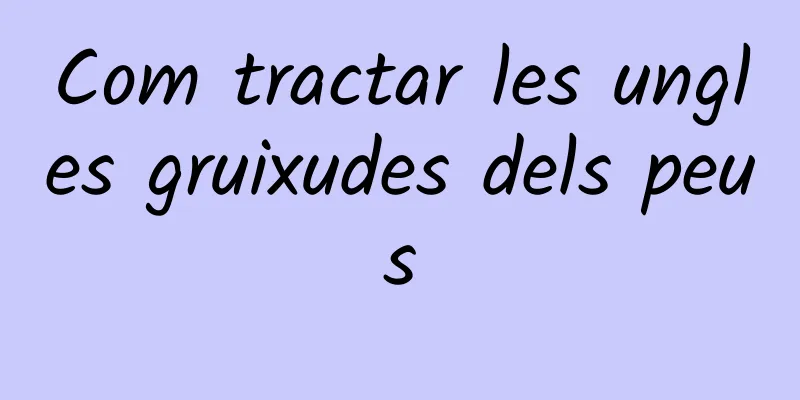 Com tractar les ungles gruixudes dels peus