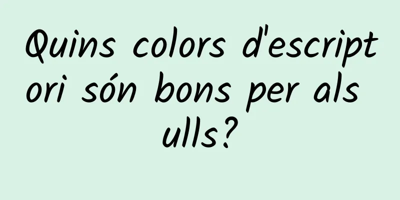 Quins colors d'escriptori són bons per als ulls?