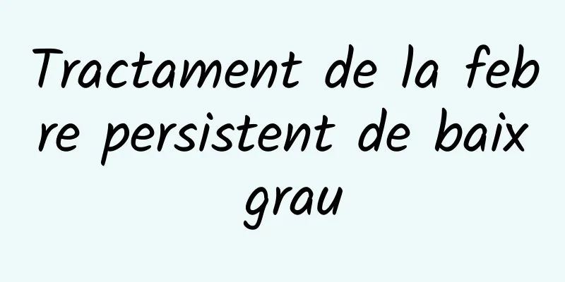 Tractament de la febre persistent de baix grau