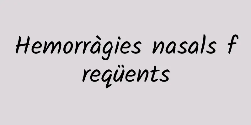 Hemorràgies nasals freqüents