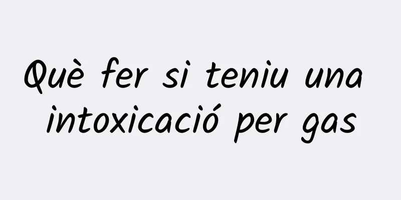 Què fer si teniu una intoxicació per gas