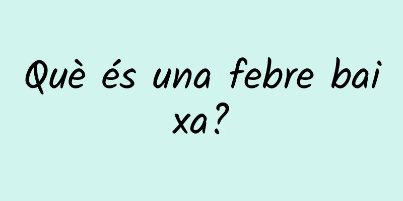 Què és una febre baixa?