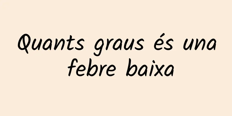 Quants graus és una febre baixa