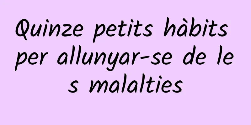 Quinze petits hàbits per allunyar-se de les malalties