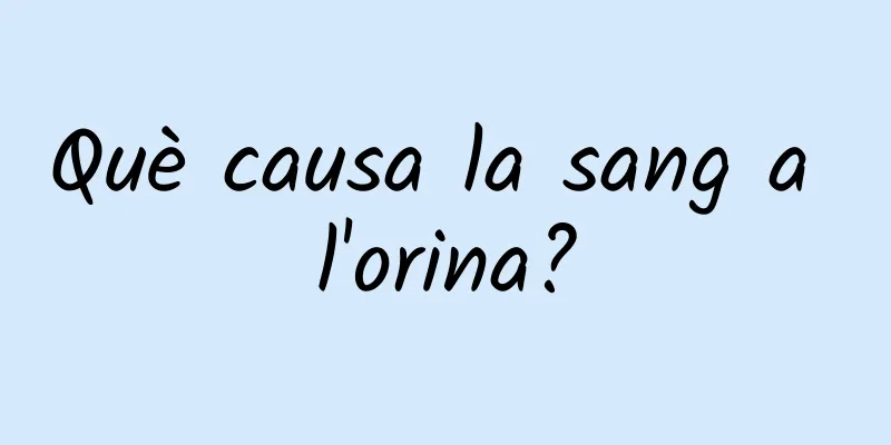 Què causa la sang a l'orina?