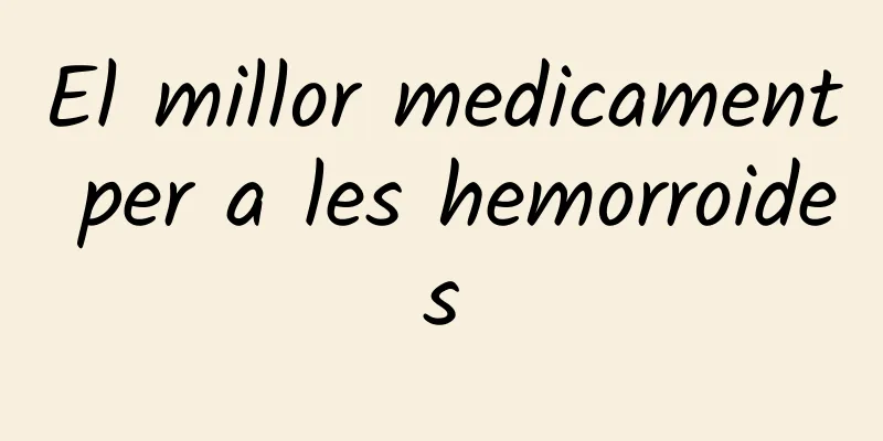 El millor medicament per a les hemorroides