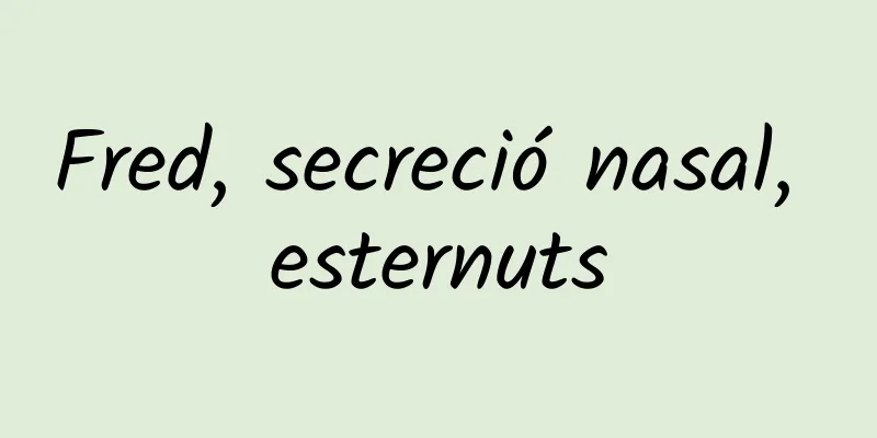 Fred, secreció nasal, esternuts