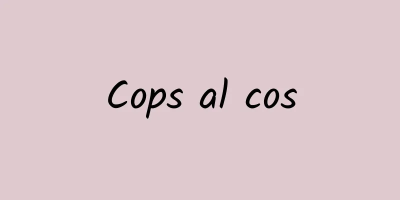 Cops al cos