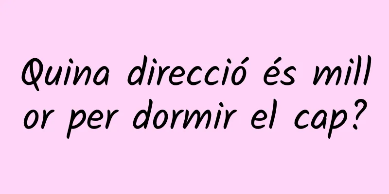Quina direcció és millor per dormir el cap?